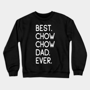 Best Chow Chow Dad Ever Crewneck Sweatshirt